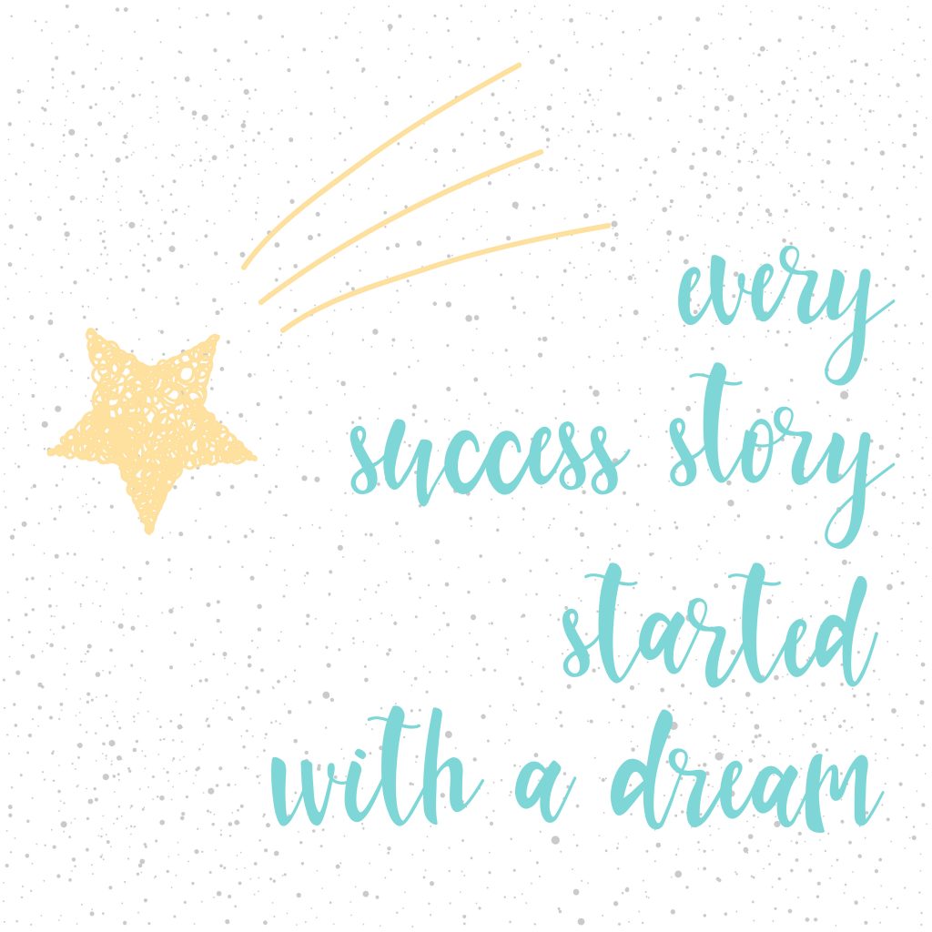 Every success story started with a dream